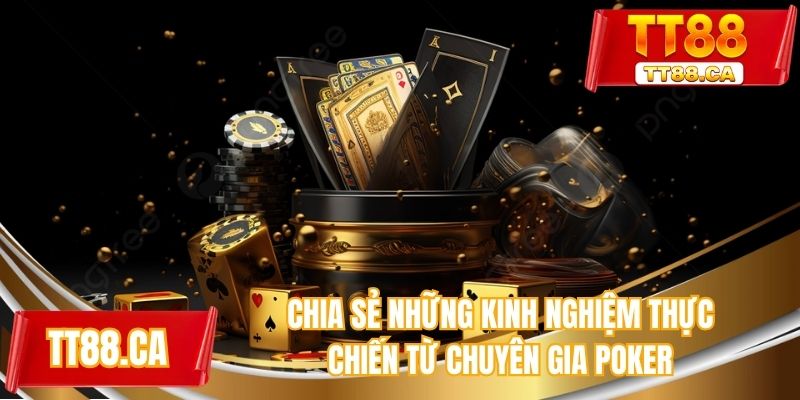 Chia sẻ những bí quyết thực chiến từ chuyên gia poker