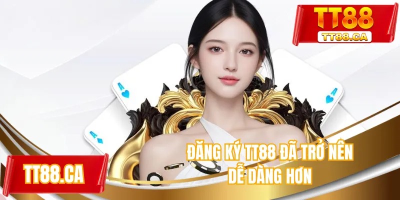 Đăng ký TT88 đã trở nên dễ dàng hơn