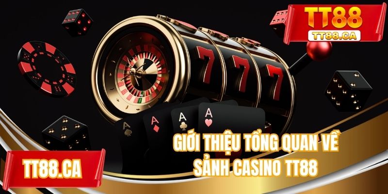 Giới thiệu tổng quan về sảnh casino TT88 thú vị