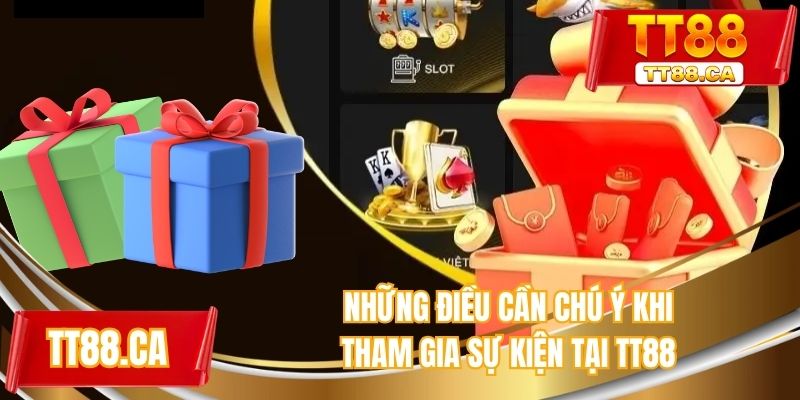 Những điều cần chú ý khi tham gia sự kiện tại TT88