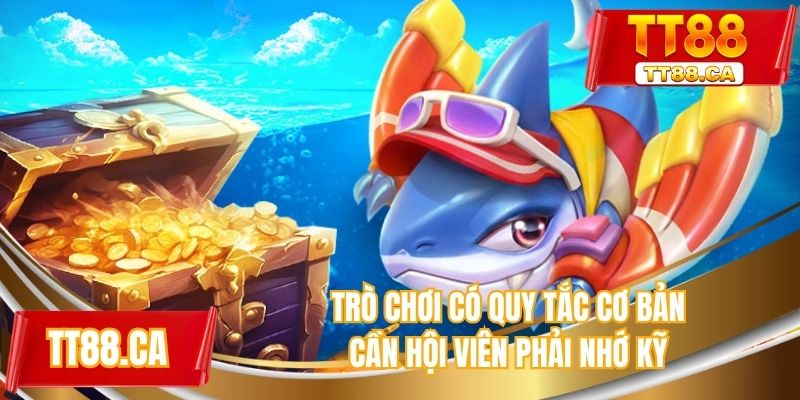 Trò chơi có quy tắc cơ bản cần hội viên phải nhớ kỹ